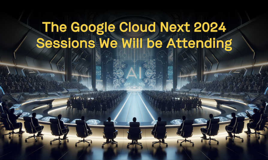 The Google Cloud Next 2024 Sessions We Will be Attending